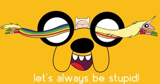 "Let's be always stupid, Forever!"