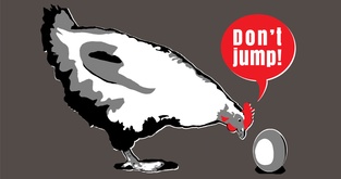 Hen and egg. Don't jump! :)